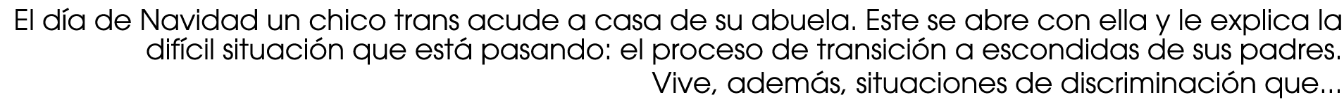 El d a de Navidad un chico trans acude a casa de su abuela. Este se abre con ella y le explica la dif cil situaci n q...