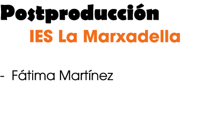 Postproducci n IES La Marxadella F tima Mart nez