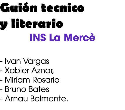 Gui n tecnico y literario INS La Merc Ivan Vargas Xabier Aznar, Miriam Rosario Bruno Bates Arnau Belmonte. 