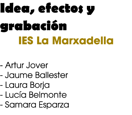 Idea, efectos y grabaci n IES La Marxadella Artur Jover Jaume Ballester Laura Borja Luc a Belmonte Samara Esparza