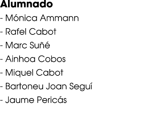 Alumnado M nica Ammann Rafel Cabot Marc Su  Ainhoa Cobos Miquel Cabot Bartoneu Joan Segu  Jaume Peric s 