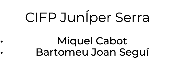 CIFP Jun per Serra • Miquel Cabot • Bartomeu Joan Segu 