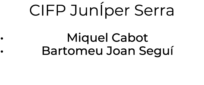 CIFP Jun per Serra • Miquel Cabot • Bartomeu Joan Segu 