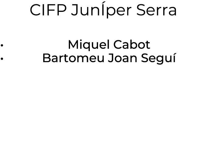 CIFP Jun per Serra • Miquel Cabot • Bartomeu Joan Segu 