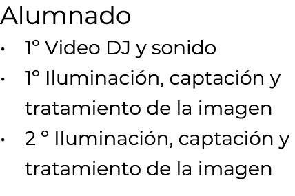 Alumnado • 1º Video DJ y sonido • 1º Iluminaci n, captaci n y tratamiento de la imagen • 2 º Iluminaci n, captaci n y...