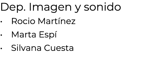 Dep. Imagen y sonido • Rocio Mart nez • Marta Esp • Silvana Cuesta 