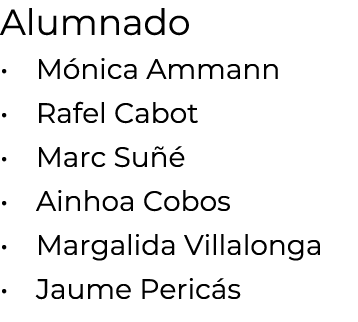 Alumnado • M nica Ammann • Rafel Cabot • Marc Su  • Ainhoa Cobos • Margalida Villalonga • Jaume Peric s 